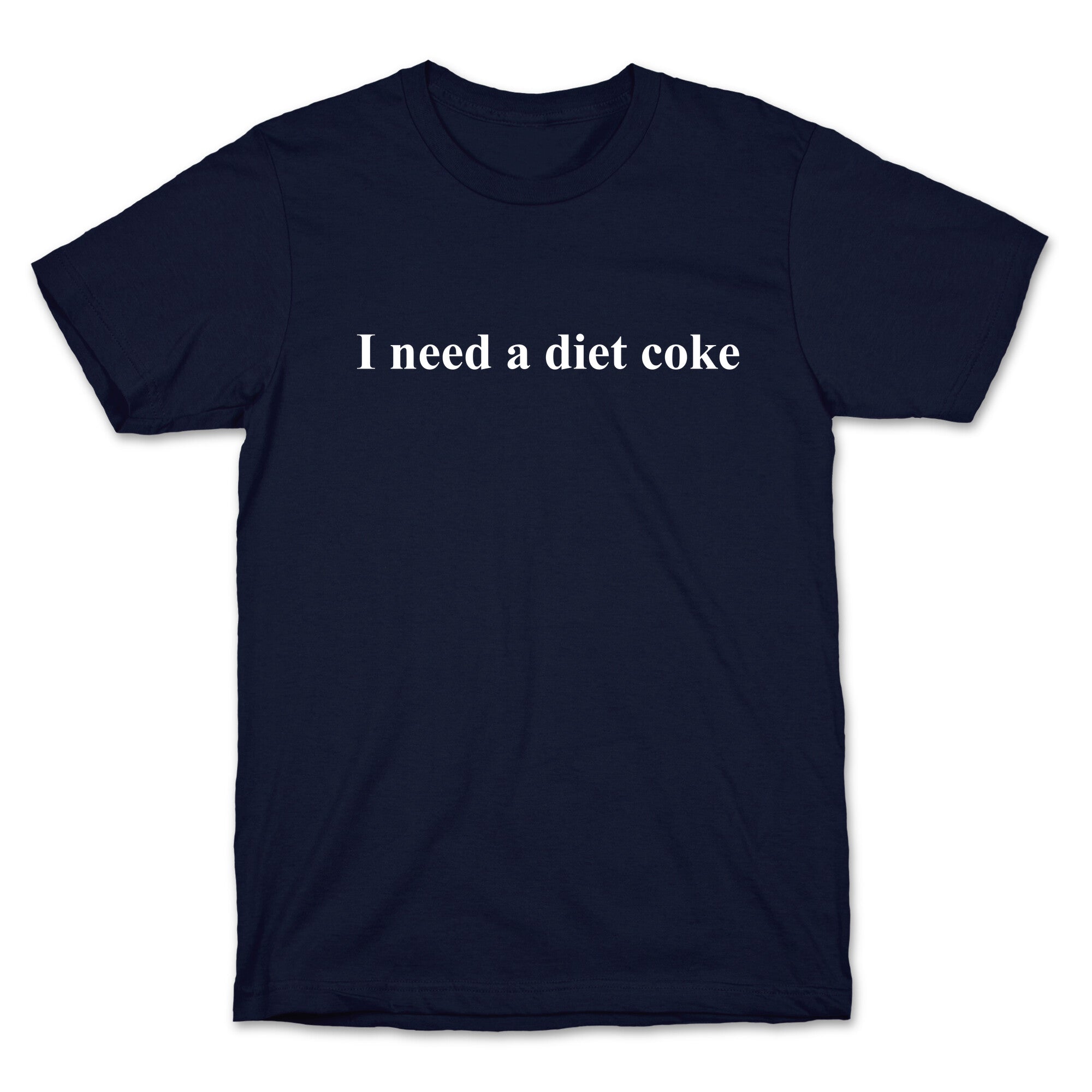 I Need A Diet Coke T-Shirt